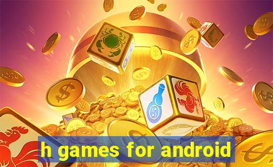 h games for android